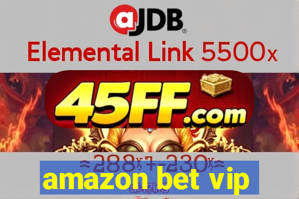 amazon bet vip
